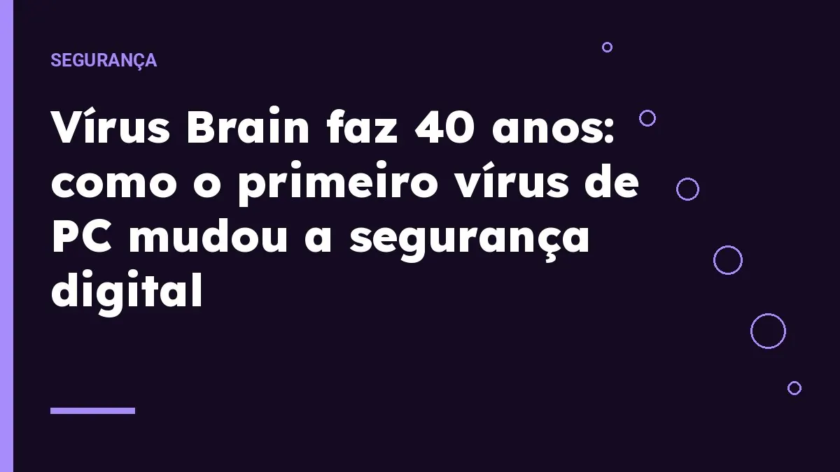 Vírus Brain faz 40 anos: como o primeiro vírus de PC mudou a segurança digital